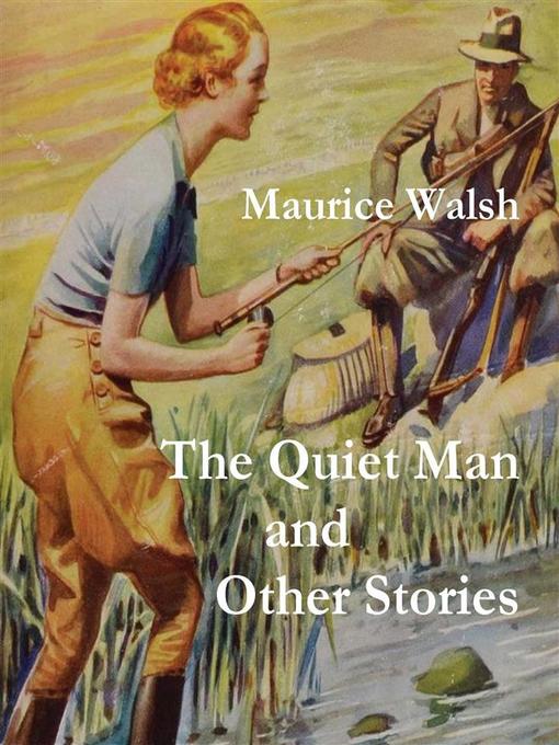 Title details for The Quiet Man and Other Stories by Maurice Walsh - Available